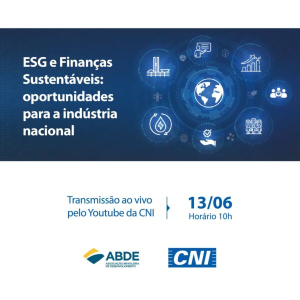 ABDE realiza em parceria com CNI a live: “ESG e Finanças Sustentáveis: oportunidades para a indústria nacional”