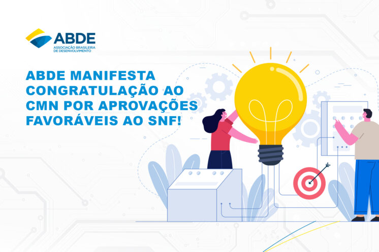ABDE enaltece o Conselho Monetário Nacional (CMN) pela aprovação de marcos importantes para o SNF