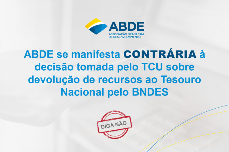 Nota de posicionamento: Decisão do TCU sobre devolução de recursos ao Tesouro Nacional pelo BNDES prejudicará o financiamento ao desenvolvimento do País